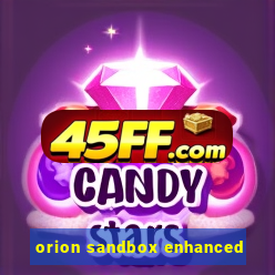 orion sandbox enhanced